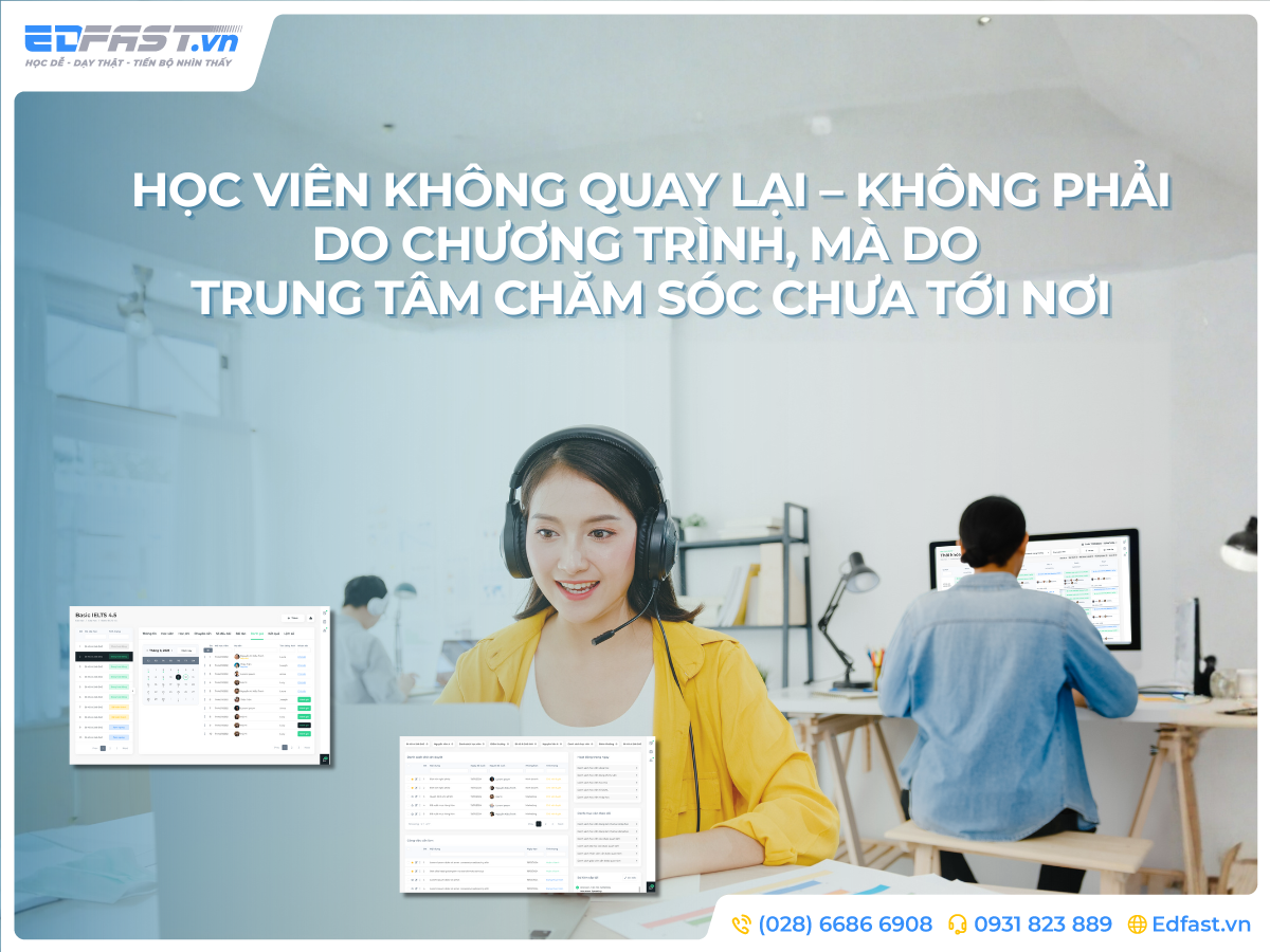 KHI HỌC VIÊN KHÔNG QUAY LẠI – LỖI KHÔNG PHẢI Ở CHẤT LƯỢNG LỚP HỌC MÀ Ở CÁCH DOANH NGHIỆP CHĂM SÓC
