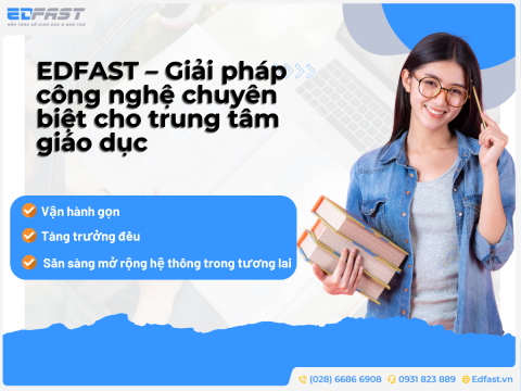 EDFAST – Giải pháp công nghệ chuyên biệt cho trung tâm giáo dục thuộc hệ sinh thái TEDFAST